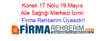 Konak+17+Nolu+19+Mayıs+Aile+Sağlığı+Merkezi+İzmir Firma+Rehberim+Üyesidir!