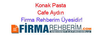 Konak+Pasta+Cafe+Aydın Firma+Rehberim+Üyesidir!