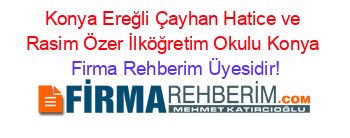 Konya+Ereğli+Çayhan+Hatice+ve+Rasim+Özer+İlköğretim+Okulu+Konya Firma+Rehberim+Üyesidir!