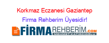 Korkmaz+Eczanesi+Gaziantep Firma+Rehberim+Üyesidir!