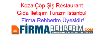 Koza+Çöp+Şiş+Restaurant+Gıda+İletişim+Turizm+İstanbul Firma+Rehberim+Üyesidir!