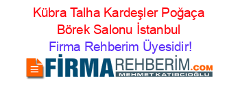 Kübra+Talha+Kardeşler+Poğaça+Börek+Salonu+İstanbul Firma+Rehberim+Üyesidir!