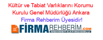 Kültür+ve+Tabiat+Varlıklarını+Korumu+Kurulu+Genel+Müdürlüğü+Ankara Firma+Rehberim+Üyesidir!