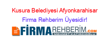Kusura+Belediyesi+Afyonkarahisar Firma+Rehberim+Üyesidir!