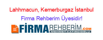 Lahhmacun,+Kemerburgaz+İstanbul Firma+Rehberim+Üyesidir!