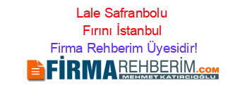 Lale+Safranbolu+Fırını+İstanbul Firma+Rehberim+Üyesidir!