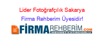 Lider+Fotoğrafçılık+Sakarya Firma+Rehberim+Üyesidir!