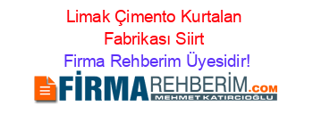 Limak+Çimento+Kurtalan+Fabrikası+Siirt Firma+Rehberim+Üyesidir!