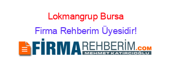 Lokmangrup+Bursa Firma+Rehberim+Üyesidir!