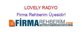 LOVELY+RADYO Firma+Rehberim+Üyesidir!
