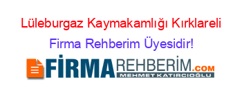 Lüleburgaz+Kaymakamlığı+Kırklareli Firma+Rehberim+Üyesidir!