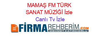 MAMAŞ+FM+TÜRK+SANAT+MÜZİĞİ+İzle Canlı+Tv+İzle