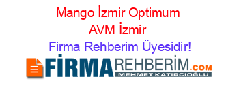 Mango+İzmir+Optimum+AVM+İzmir Firma+Rehberim+Üyesidir!