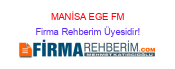 MANİSA+EGE+FM Firma+Rehberim+Üyesidir!