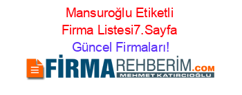 Mansuroğlu+Etiketli+Firma+Listesi7.Sayfa Güncel+Firmaları!