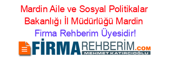 Mardin+Aile+ve+Sosyal+Politikalar+Bakanlığı+İl+Müdürlüğü+Mardin Firma+Rehberim+Üyesidir!