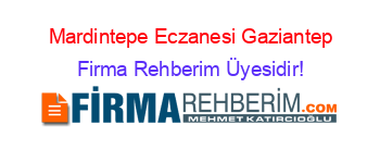 Mardintepe+Eczanesi+Gaziantep Firma+Rehberim+Üyesidir!