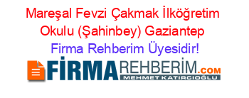 Mareşal+Fevzi+Çakmak+İlköğretim+Okulu+(Şahinbey)+Gaziantep Firma+Rehberim+Üyesidir!