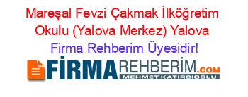 Mareşal+Fevzi+Çakmak+İlköğretim+Okulu+(Yalova+Merkez)+Yalova Firma+Rehberim+Üyesidir!