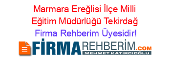 Marmara+Ereğlisi+İlçe+Milli+Eğitim+Müdürlüğü+Tekirdağ Firma+Rehberim+Üyesidir!