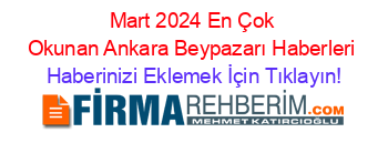 Mart+2024+En+Çok+Okunan+Ankara+Beypazarı+Haberleri Haberinizi+Eklemek+İçin+Tıklayın!