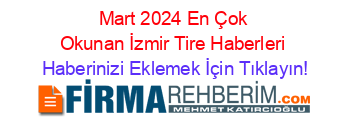 Mart+2024+En+Çok+Okunan+İzmir+Tire+Haberleri Haberinizi+Eklemek+İçin+Tıklayın!