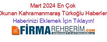 Mart+2024+En+Çok+Okunan+Kahramanmaraş+Türkoğlu+Haberleri Haberinizi+Eklemek+İçin+Tıklayın!