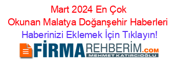 Mart+2024+En+Çok+Okunan+Malatya+Doğanşehir+Haberleri Haberinizi+Eklemek+İçin+Tıklayın!