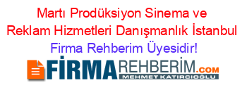 Martı+Prodüksiyon+Sinema+ve+Reklam+Hizmetleri+Danışmanlık+İstanbul Firma+Rehberim+Üyesidir!
