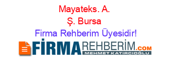 Mayateks.+A.+Ş.+Bursa Firma+Rehberim+Üyesidir!