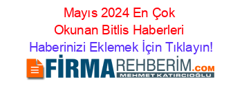 Mayıs+2024+En+Çok+Okunan+Bitlis+Haberleri Haberinizi+Eklemek+İçin+Tıklayın!