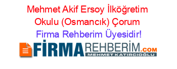 Mehmet+Akif+Ersoy+İlköğretim+Okulu+(Osmancık)+Çorum Firma+Rehberim+Üyesidir!