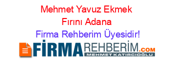 Mehmet+Yavuz+Ekmek+Fırını+Adana Firma+Rehberim+Üyesidir!