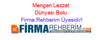 Mengen+Lezzet+Dünyası+Bolu Firma+Rehberim+Üyesidir!