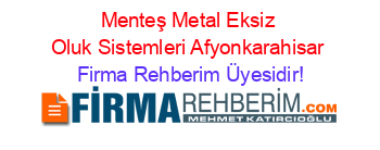 Menteş+Metal+Eksiz+Oluk+Sistemleri+Afyonkarahisar Firma+Rehberim+Üyesidir!