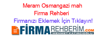 Meram+Osmangazi+mah+Firma+Rehberi+ Firmanızı+Eklemek+İçin+Tıklayın!