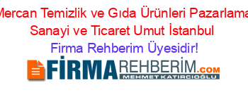 Mercan+Temizlik+ve+Gıda+Ürünleri+Pazarlama+Sanayi+ve+Ticaret+Umut+İstanbul Firma+Rehberim+Üyesidir!