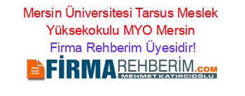Mersin+Üniversitesi+Tarsus+Meslek+Yüksekokulu+MYO+Mersin Firma+Rehberim+Üyesidir!