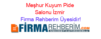 Meşhur+Kuyum+Pide+Salonu+İzmir Firma+Rehberim+Üyesidir!