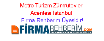 Metro+Turizm+Zümrütevler+Acentesi+İstanbul Firma+Rehberim+Üyesidir!