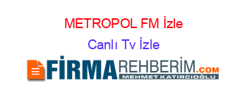 METROPOL+FM+İzle Canlı+Tv+İzle