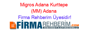 Migros+Adana+Kurttepe+(MM)+Adana Firma+Rehberim+Üyesidir!