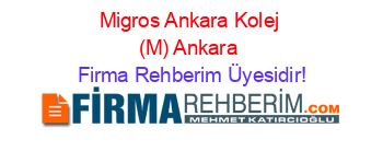 Migros+Ankara+Kolej+(M)+Ankara Firma+Rehberim+Üyesidir!