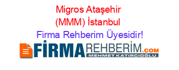 Migros+Ataşehir+(MMM)+İstanbul Firma+Rehberim+Üyesidir!