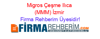 Migros+Çeşme+Ilıca+(MMM)+İzmir Firma+Rehberim+Üyesidir!