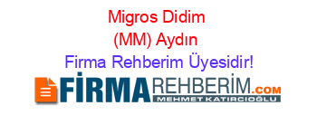 Migros+Didim+(MM)+Aydın Firma+Rehberim+Üyesidir!