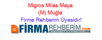 Migros+Milas+Maya+(M)+Muğla Firma+Rehberim+Üyesidir!