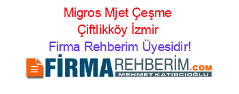 Migros+Mjet+Çeşme+Çiftlikköy+İzmir Firma+Rehberim+Üyesidir!