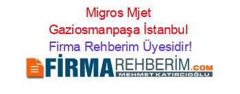 Migros+Mjet+Gaziosmanpaşa+İstanbul Firma+Rehberim+Üyesidir!