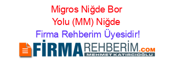Migros+Niğde+Bor+Yolu+(MM)+Niğde Firma+Rehberim+Üyesidir!